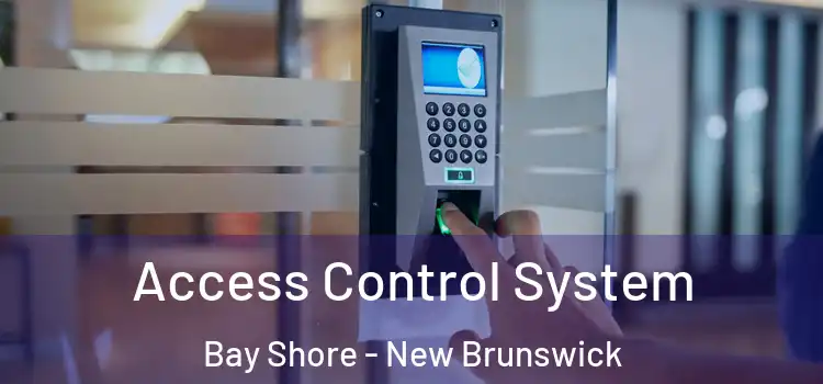 Access Control System Bay Shore - New Brunswick