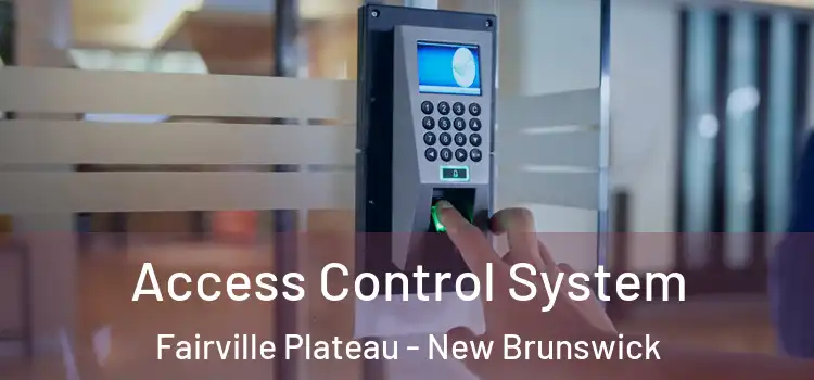 Access Control System Fairville Plateau - New Brunswick
