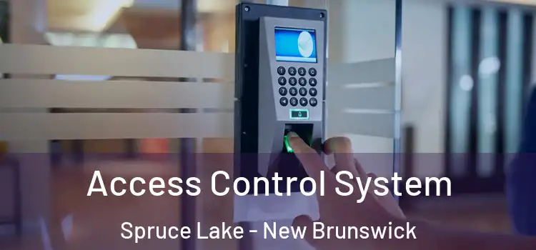 Access Control System Spruce Lake - New Brunswick