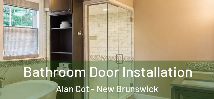 Bathroom Door Installation Alan Cot - New Brunswick
