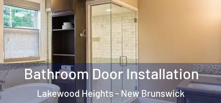 Bathroom Door Installation Lakewood Heights - New Brunswick