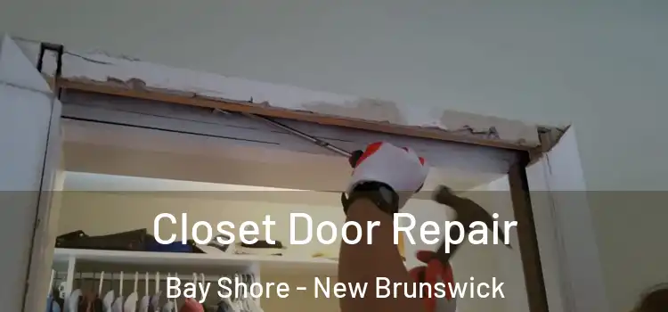 Closet Door Repair Bay Shore - New Brunswick