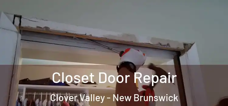 Closet Door Repair Clover Valley - New Brunswick
