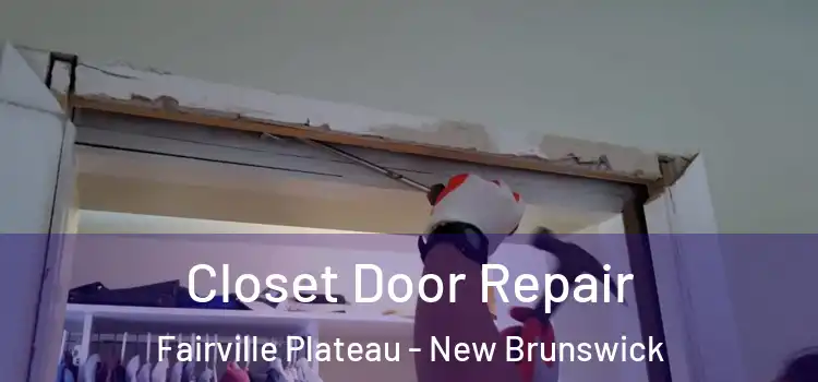 Closet Door Repair Fairville Plateau - New Brunswick