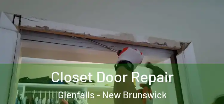 Closet Door Repair Glenfalls - New Brunswick