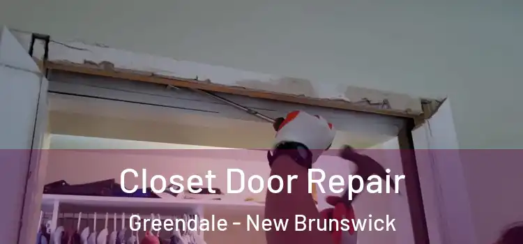Closet Door Repair Greendale - New Brunswick