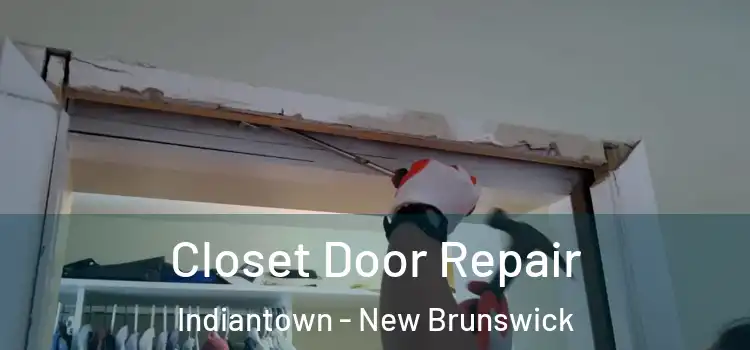 Closet Door Repair Indiantown - New Brunswick