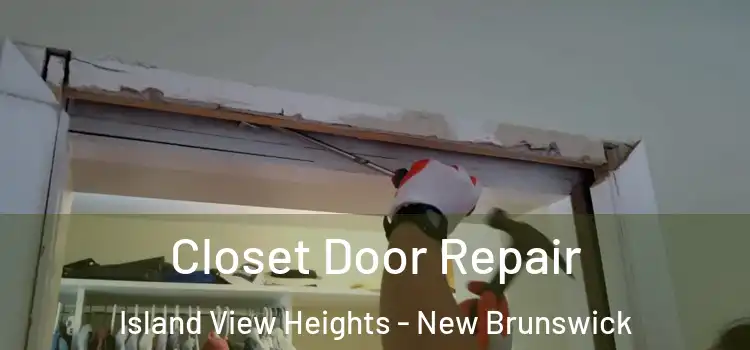 Closet Door Repair Island View Heights - New Brunswick