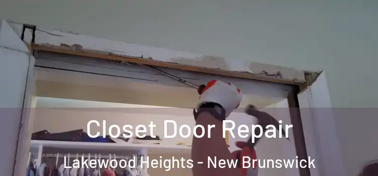 Closet Door Repair Lakewood Heights - New Brunswick