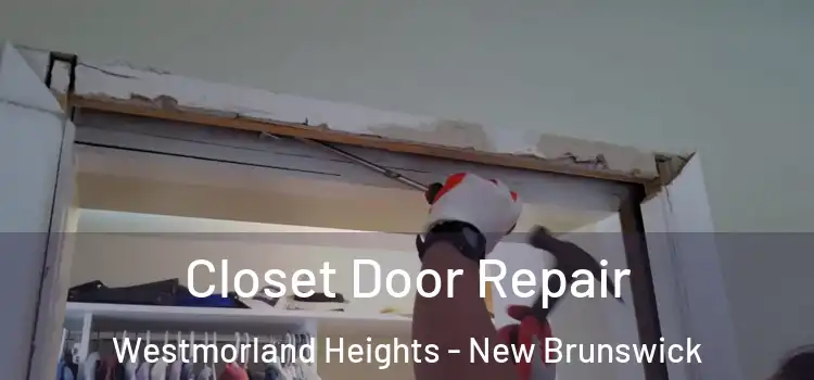 Closet Door Repair Westmorland Heights - New Brunswick