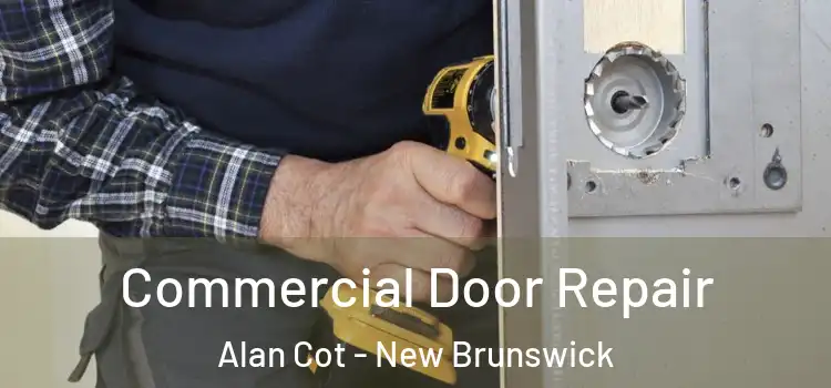 Commercial Door Repair Alan Cot - New Brunswick
