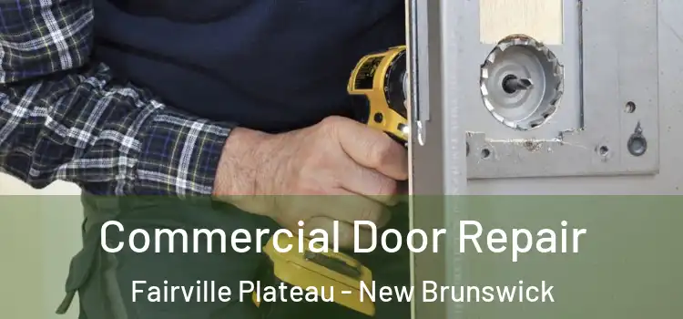 Commercial Door Repair Fairville Plateau - New Brunswick