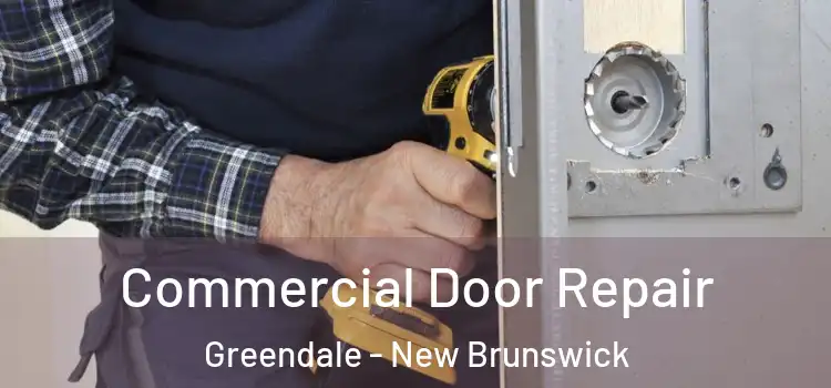 Commercial Door Repair Greendale - New Brunswick