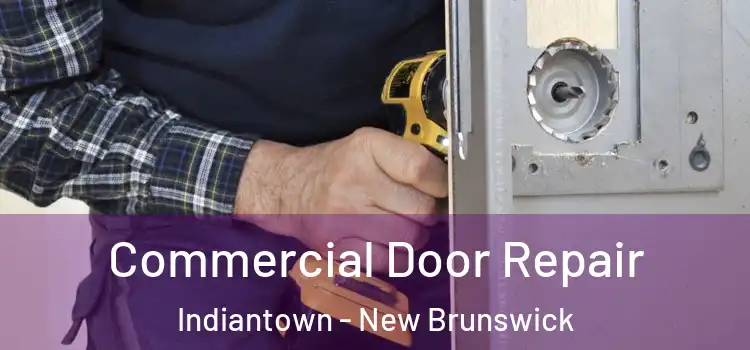 Commercial Door Repair Indiantown - New Brunswick