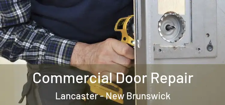Commercial Door Repair Lancaster - New Brunswick