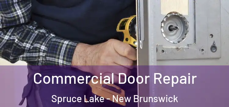Commercial Door Repair Spruce Lake - New Brunswick