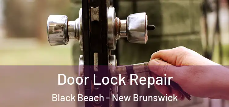 Door Lock Repair Black Beach - New Brunswick