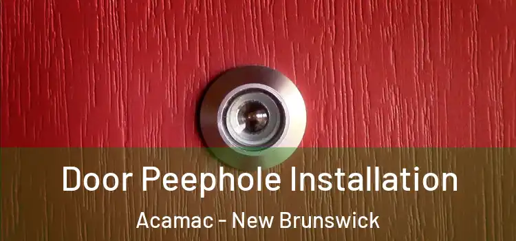 Door Peephole Installation Acamac - New Brunswick