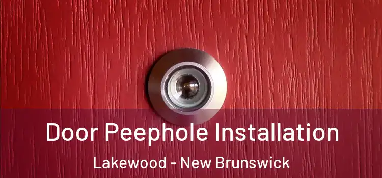 Door Peephole Installation Lakewood - New Brunswick