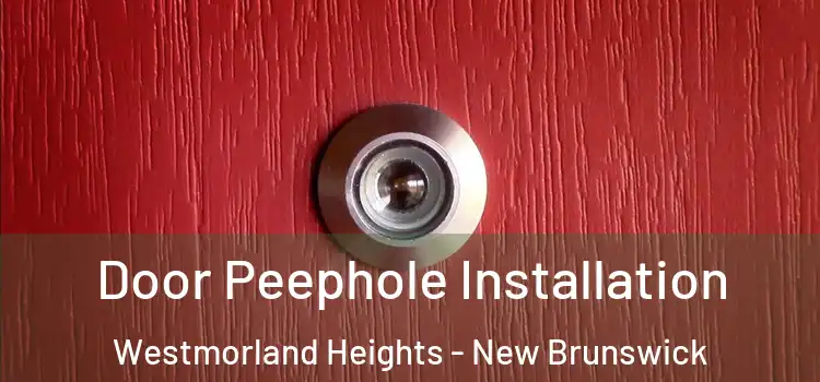 Door Peephole Installation Westmorland Heights - New Brunswick