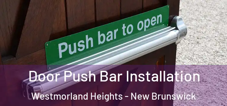 Door Push Bar Installation Westmorland Heights - New Brunswick