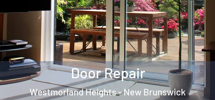 Door Repair Westmorland Heights - New Brunswick