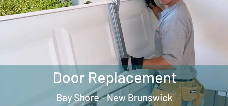 Door Replacement Bay Shore - New Brunswick