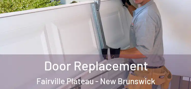 Door Replacement Fairville Plateau - New Brunswick