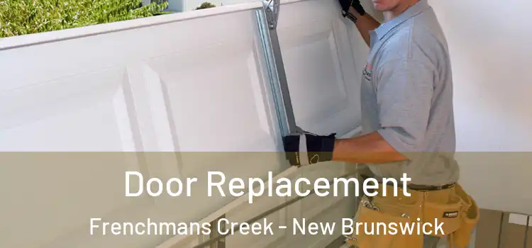 Door Replacement Frenchmans Creek - New Brunswick