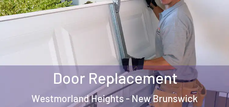 Door Replacement Westmorland Heights - New Brunswick