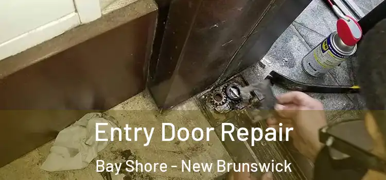 Entry Door Repair Bay Shore - New Brunswick