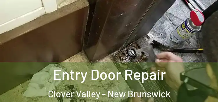 Entry Door Repair Clover Valley - New Brunswick