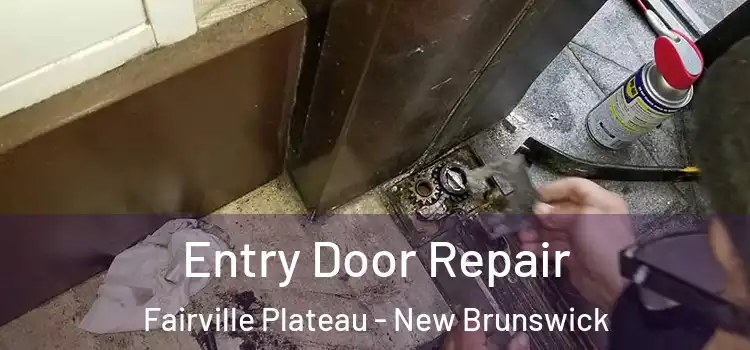Entry Door Repair Fairville Plateau - New Brunswick