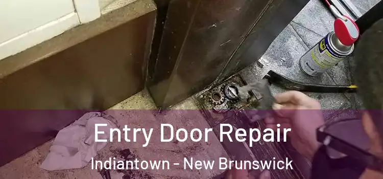 Entry Door Repair Indiantown - New Brunswick