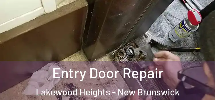 Entry Door Repair Lakewood Heights - New Brunswick