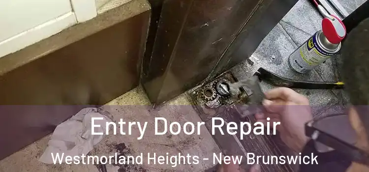 Entry Door Repair Westmorland Heights - New Brunswick