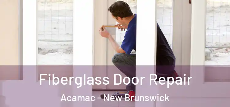 Fiberglass Door Repair Acamac - New Brunswick