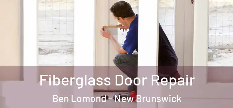 Fiberglass Door Repair Ben Lomond - New Brunswick