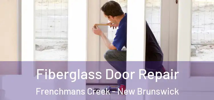 Fiberglass Door Repair Frenchmans Creek - New Brunswick