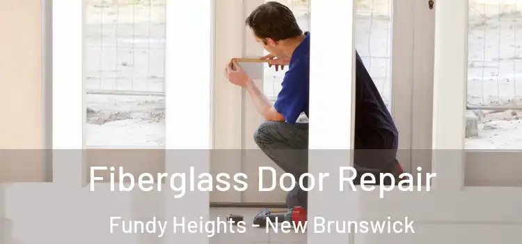 Fiberglass Door Repair Fundy Heights - New Brunswick