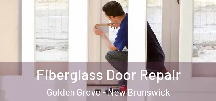 Fiberglass Door Repair Golden Grove - New Brunswick