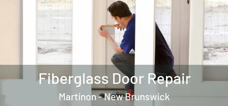 Fiberglass Door Repair Martinon - New Brunswick