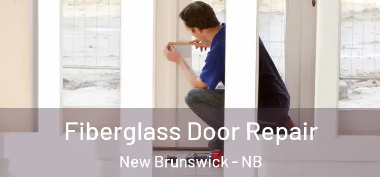 Fiberglass Door Repair New Brunswick - NB