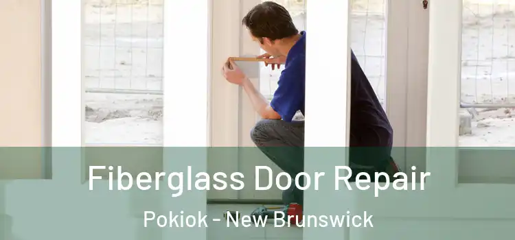 Fiberglass Door Repair Pokiok - New Brunswick