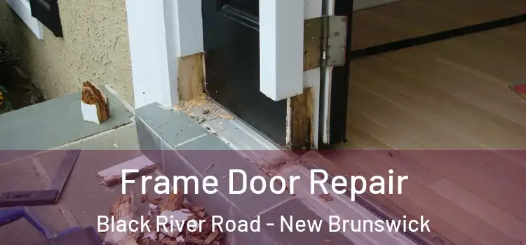 Frame Door Repair Black River Road - New Brunswick