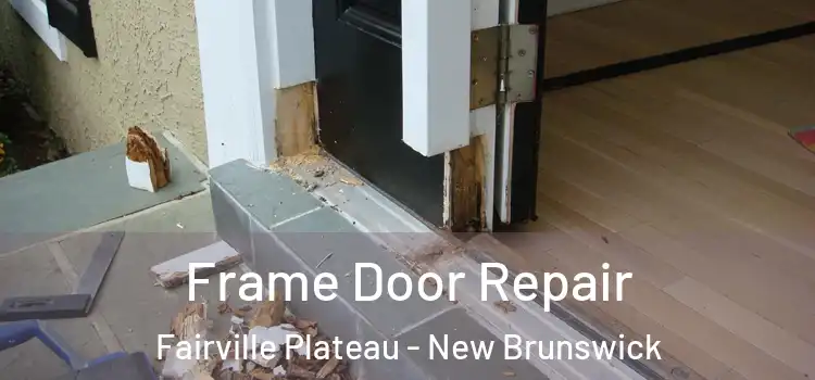 Frame Door Repair Fairville Plateau - New Brunswick