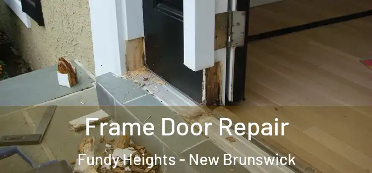 Frame Door Repair Fundy Heights - New Brunswick