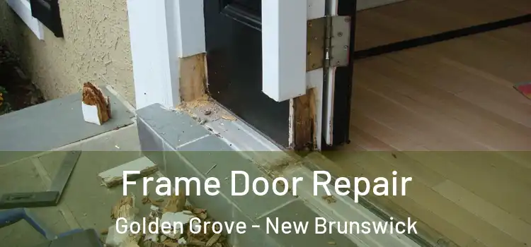 Frame Door Repair Golden Grove - New Brunswick