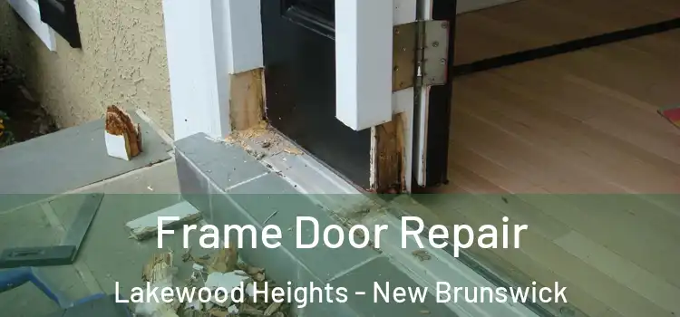 Frame Door Repair Lakewood Heights - New Brunswick