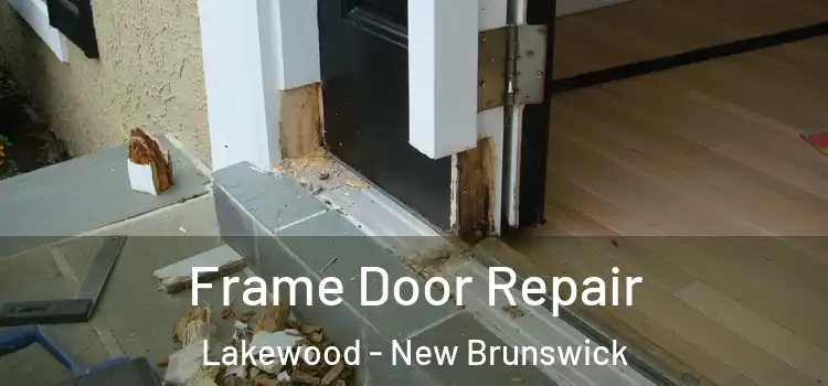 Frame Door Repair Lakewood - New Brunswick